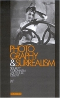 Photography and Surrealism : Sexuality, Colonialism and Social Dissent артикул 1525a.