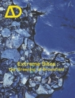 Extreme Sites : The 'Greening' of Brownfield (Architectural Design) артикул 9386b.