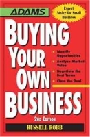Buying Your Own Business: Bullets: * Identify Opportunities, * Analyze True Value, * Negotiate the Best Terms, * Close the Deal артикул 9495b.
