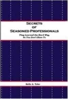 Secrets of Seasoned Professionals: They Learned the Hard Way so You Don't Have To артикул 9530b.