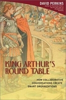 King Arthur's Round Table : How Collaborative Conversations Create Smart Organizations артикул 9558b.